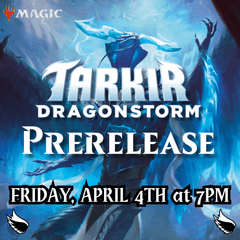 Tarkir: Dragonstorm Prerelease Friday April 4 7pm